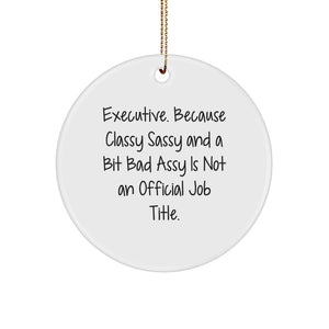 Executive Classy Sassy Gifts for Men, Funny Quote Circle Ornament, Christmas Unique Gifts from Friends, Family, Coworkers - Image 1