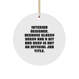 Funny Interior Designer Gifts, Circle Ornament with Sarcastic Quote for Interior Designer Friends, Gifts from Family for Christmas Unique Gifts - Image 1