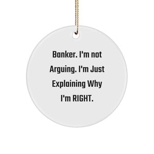 Funny Banker Gifts from Friends, Circle Ornament Christmas Unique Gifts for Banker, 'I'm Not Arguing. I'm Just Explaining Why I'm Right.' Quote Decor - Image 1