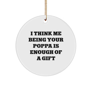 Funny Poppa Circle Ornament Gifts for Men, 'I Think Me Being Your Poppa Is Enough Of A Gift', Christmas Unique Presents from Dad to Son - Image 1