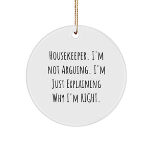 Funny Housekeeper Gifts from Friends - 'I'm Not Arguing. I'm Just Explaining Why I'm Right.' Christmas Circle Ornament for Housekeeper - Image 1