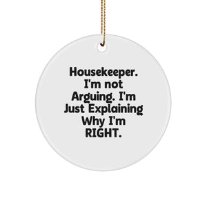 Funny Housekeeper Gifts for Her Housekeeper Friends from Family with 'I'm Not Arguing I'm Just Explaining Why I'm Right' White Circle Ornament - Christmas Unique Housekeeper Decorations - Image 1