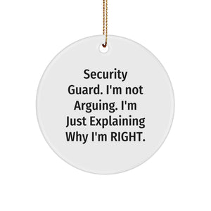 Funny Security Guard Gifts from Men to Friends, Christmas Unique Decorations with 'I'm Not Arguing. I'm Just Explaining Why I'm Right.' Circle Ornament - Image 1