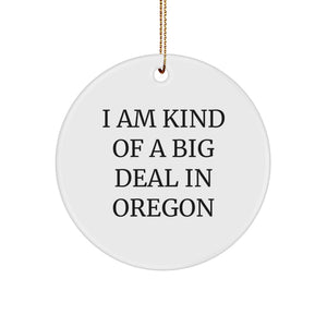 Oregon Circle Ornament, I Am Kind Of A Prime Selection In Oregon, Funny Quote, Gifts for Oregon, Gifts from Friends - Image 1