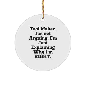 Tool Maker Gifts from Friends, Funny Christmas Circle Ornament, 'I'm Not Arguing. I'm Just Explaining Why I'm Right.' - Unique Gifts for Tool Makers - Image 1