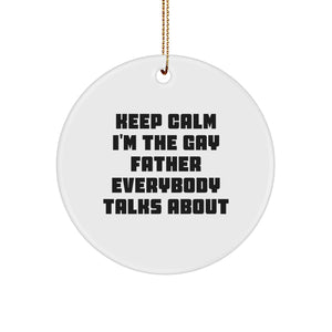 Funny Father Gifts, Keep Calm I'm the Gay Dad Everybody Talks About, Circle Ornament, Christmas Unique Presents from Friends - Image 1