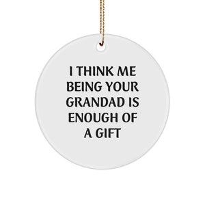 Funny Grandad Gifts from Men to Grandad - Circle Ornament, I Think Me Being Your Grandad Is Enough Of A Gift, Christmas Unique - Image 1