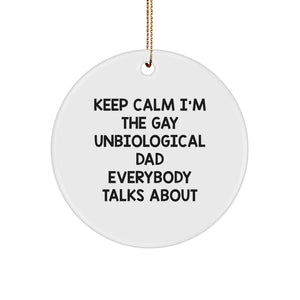Funny Unbiological Dad Gifts Circle Ornament, Gifts from Men, Women, Friends, or Family, Keep Calm I'm The Gay Unbiological Dad Everybody Talks About, Christmas Unique Gifts - Image 1