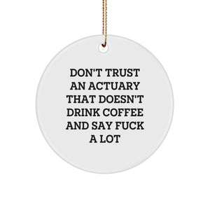 Gifts from Friends to Actuary Men Unique Circle Ornament Don't Trust An Actuary That Doesn't Drink Coffee And Say F--k A Lot, Funny Christmas Ornament for Actuary Office Decorations - Image 1