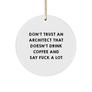 Funny Architect Gifts for Men, Women - 'Don't Trust An Architect That Doesn't Drink Coffee And Say F--k A Lot' Christmas Unique Gifts from Friends, Family, Coworkers, Circle Ornament - Image 1