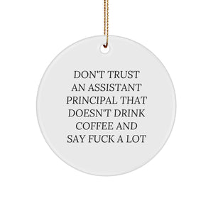 Funny Assistant Principal Gifts, Don't Trust An Assistant Principal That Doesn't Drink Coffee And Say 'F--k' A Lot, Circle Ornament, Gifts from Friends to Assistant Principals, Christmas Unique Gifts - Image 1