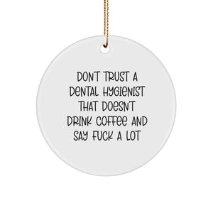 Funny Dental Hygienist Gifts for Coworkers - Christmas Unique Circle Ornament with 'Don't Trust A Dental Hygienist That Doesn't Drink Coffee And Say F--k A Lot' Quote, White Color, Circle Shaped - Image 1