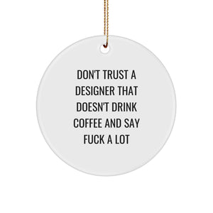 Funny Designer Gifts for Christmas: Don't Trust A Designer That Doesn't Drink Coffee And Say 'F--k A Lot' Circle Ornament Gifts from Family to Friends - Image 1