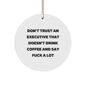 Funny Executive Circle Ornament Gifts from Men to Executive, Don't Trust An Executive That Doesn't Drink Coffee And Say F--k A Lot Christmas Unique Gifts - Image 1