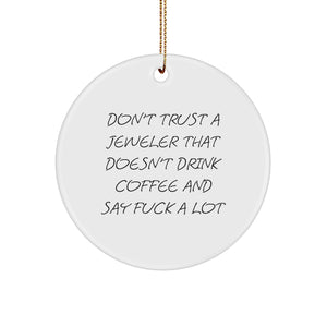 Funny Jeweler Gifts from Men to Family Members, Unique Circle Ornament for Christmas, Don't Trust A Jeweler That Doesn't Drink Coffee Quotes Gifts for Jeweler - Image 1