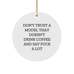 Funny Model Gifts from Friends - Don't Trust A Model That Doesn't Drink Coffee And Say F - Christmas Unique Circle Ornament for Model Lovers - Image 1