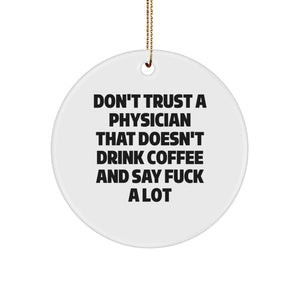 Funny Physician Gifts: Don't Trust A Physician That Doesn't Drink Coffee And Say 'F--k A Lot' Circle Ornament, Gifts from Men to Physician, Gifts for Physician, Christmas Unique Gifts - Image 1