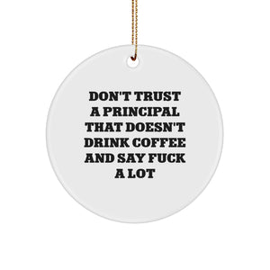 Funny Principal Gifts - Don't Trust A Principal That Doesn't Drink Coffee And Say 'F--k' A Lot, Circle Ornament Gifts from Friends to Principal for Christmas - Image 1