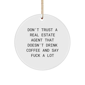 Funny Real Estate Agent Gifts from - Don't Trust A Real Estate Agent That Doesn't Drink Coffee And Say 'F--k A Lot' Circle Ornament for Christmas - Image 1
