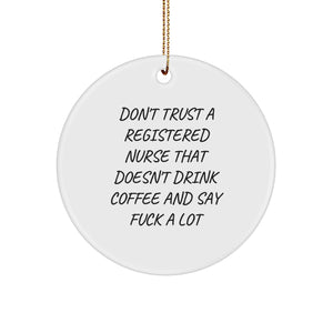 Funny Registered Nurse Quotes Gifts from Family for Registered Nurse Christmas Unique Circle Ornament, Don't Trust a Registered Nurse That Doesn't Drink Coffee and Say 'F*ck' A Lot - Image 1