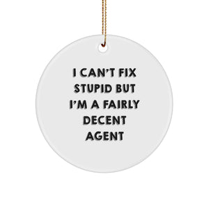 Agent Gifts from Friends - I Can't Fix Stupid But I'm A Fairly Decent Agent Circle Ornament, Funny Quote, White, 2.75 inches, Christmas Unique Gift for Agent, Men, or Women - Image 1