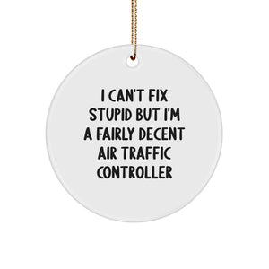 Air Traffic Controller Gifts from Friends, Funny Circle Ornament for Christmas, 'I Can't Fix Stupid But I'm A Fairly Decent Air Traffic Controller' Quote, Gifts for Air Traffic Controllers - Image 1