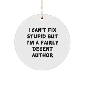 Funny Author Gifts from Friends for Christmas - I Can't Fix Stupid But I'm A Fairly Decent Circle Ornament - Image 1