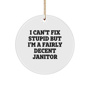 Funny Janitor Gifts for Men, Inspirational Circle Ornament for Janitors, I Can't Fix Stupid But I'm A Fairly Decent Janitor Christmas Unique Gifts from Friends - Image 1