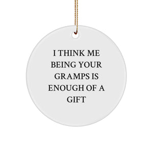 Funny Gramps Gifts for Him, I Think Me Being Your Gramps Is Enough Of A Gift - Circle Ornament for Grandfather Christmas Unique Presents - Image 1