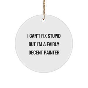 Funny Painter Gifts for Friends, 'I Can't Fix Stupid' Circle Ornament, Christmas Decorations from Family - Image 1
