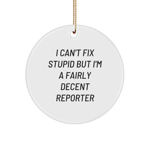 Gifts from Friends for Reporter Friends - Funny Reporter Christmas Circle Ornament, I Can't Fix Stupid But I'm A Fairly Decent Reporter, White MDF Circle Ornament for Christmas - Image 1