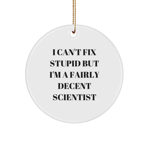 Funny Scientist Gifts for Men - I Can't Fix Stupid Scientist Circle Ornament - White Circle Shaped Christmas Unique Gifts from Friends - Image 1