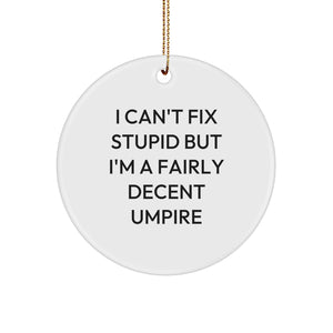 Funny Umpire Gifts for Men and Friends - 'I Can't Fix Stupid But I'm A Fairly Decent Umpire' Circle Ornament for Christmas - Image 1