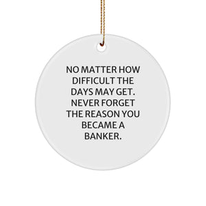 Inspirational Banker Gifts - 'No Matter How Difficult', Circle Ornament for Men, Unique Christmas Unique Gifts from Friends, Co-workers, or Family - Image 1