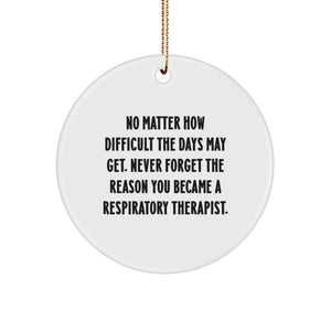 Inspirational Respiratory Therapist Gifts from Friends, Funny Quote Ornament for Respiratory Therapist, Circular Ornament for Christmas Decorations - No Matter How Difficult The Days May Get - Image 1