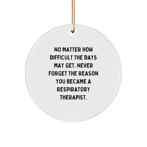 Funny Inspirational Gifts for Respiratory Therapist - 'No Matter How Difficult The Days May Get' Circle Ornament - Christmas Unique Gifts from Friends - Image 1