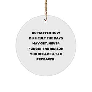 Funny Tax Preparer Gifts from Family for Christmas Unique Circle Ornament, Motivational Quote 'Never Forget The Reason You Became A Tax Preparer.', White Color Durable MDF - Image 1