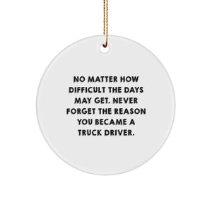 Funny Truck Driver Gifts from Friends for Men Trucker Circle Ornament, Inspirational Quote 'Never Forget The Reason You Became A Truck Driver, Christmas Unique Gifts' - Image 1