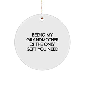 Grandmother Gifts from Women - Being My Grandmother Is The Only Gift You Need, Funny Christmas Circle Ornament for Grandma - Image 1