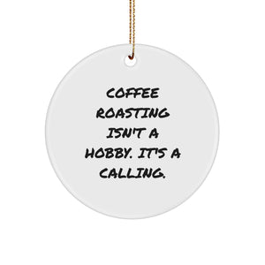 Coffee Roasting Enthusiasts Gifts from Friends and Family - 'Coffee Roasting Isn't A Hobby. It's A Calling.' Circle Ornament, White, 2.75'' Tall, Christmas Unique Gifts - Image 1