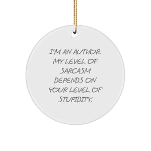 Funny Author Gifts for Friends, Christmas Unique Circle Ornament, 'I'm An Author My Level Of Sarcasm Depends On Your Level Of Stupidity' Author Decor - Image 1
