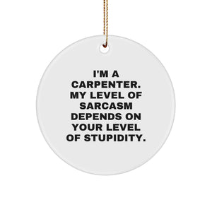 Carpenter's Sarcasm Circle Ornament, Gifts from Friends for Carpenter, Christmas Unique Gifts - Image 1