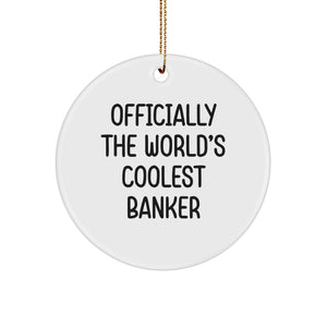 Funny Banker Gifts from Men - 'Officially The World's Coolest Banker' Circle Ornament for Christmas Unique Gifts - Gifts for Banker Friends - Image 1