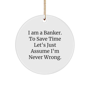 Funny Banker Gifts from Friends for Men Christmas Unique Circle Ornament, I'm Never Wrong, White Color, MDF Material, Sublimation Printing - Image 1