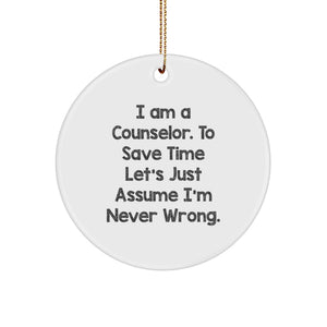 Funny Counselor Gift, Christmas Circle Ornament, Inspirational Quote, 'I'm Never Wrong' for Counselor, Unique Counselor Gifts from Friends, Christmas Decorations for Counselor - Image 1