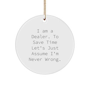 Funny Dealer Gifts from Friends for Dealer Christmas Unique Circle Ornaments with 'I Am A Dealer. To Save Time Let's Just Assume I'm Never Wrong.' Quote, Circle Ornament Gifts for Dealer, Men - Image 1