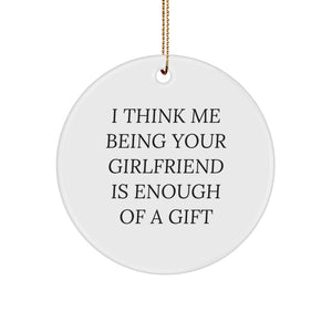 Funny Sweetheart Gifts from Men - I Think Me Being Your Sweetheart Is Enough Of A Gift Circle Ornament, White, 2.75" Tall, Christmas Unique Gifts for Her - Image 1