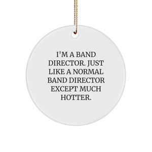 Funny Band Director Gifts for Him - I'm A Band Director. Just Like A Normal Band Director Except Much Hotter. - Circle Ornament for Christmas - Image 1