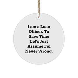 Funny Loan Officer Gifts for Men, Circle Ornament, I'm Never Wrong - Christmas Unique Presents from Friends - Image 1