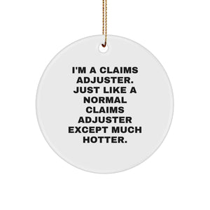 Claims Adjuster Gifts, Funny Circle Ornament, I'm A Claims Adjuster Except Much Hotter, Christmas Unique Gifts from Friends to Coworkers - Image 1
